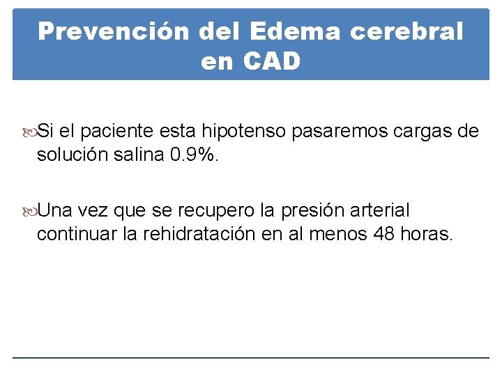 Prevención del Edema cerebral en CAD Si el paciente esta hipotenso pasaremos cargas de Prevención del Edema cerebral en CAD Si el paciente esta hipotenso pasaremos cargas de