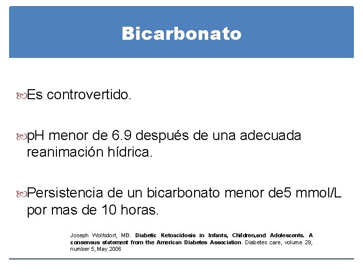 Bicarbonato Es controvertido. p. H menor de 6. 9 después de una adecuada reanimación Bicarbonato Es controvertido. p. H menor de 6. 9 después de una adecuada reanimación