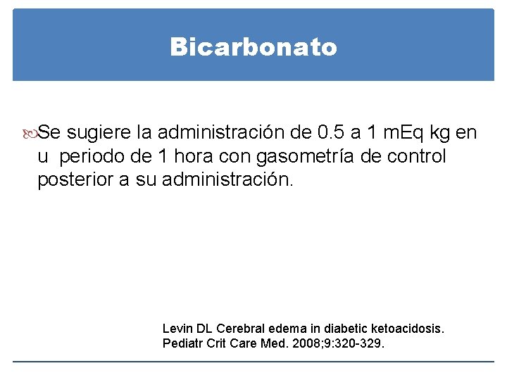 Bicarbonato Se sugiere la administración de 0. 5 a 1 m. Eq kg en Bicarbonato Se sugiere la administración de 0. 5 a 1 m. Eq kg en