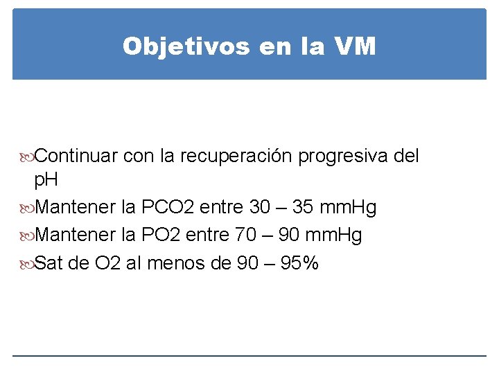 Objetivos en la VM Continuar con la recuperación progresiva del p. H Mantener la Objetivos en la VM Continuar con la recuperación progresiva del p. H Mantener la