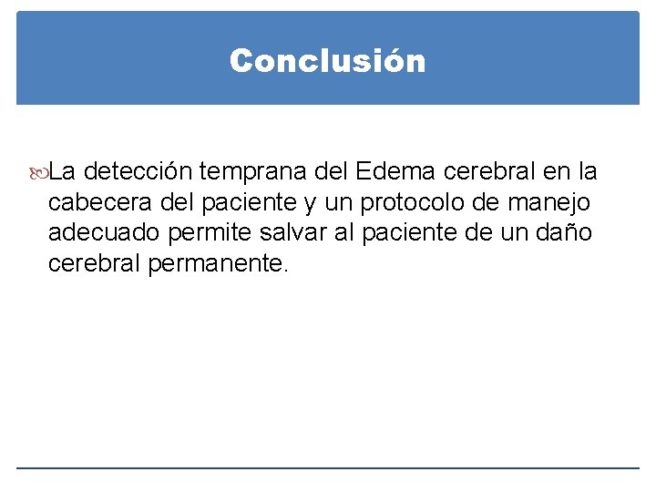 Conclusión La detección temprana del Edema cerebral en la cabecera del paciente y un Conclusión La detección temprana del Edema cerebral en la cabecera del paciente y un