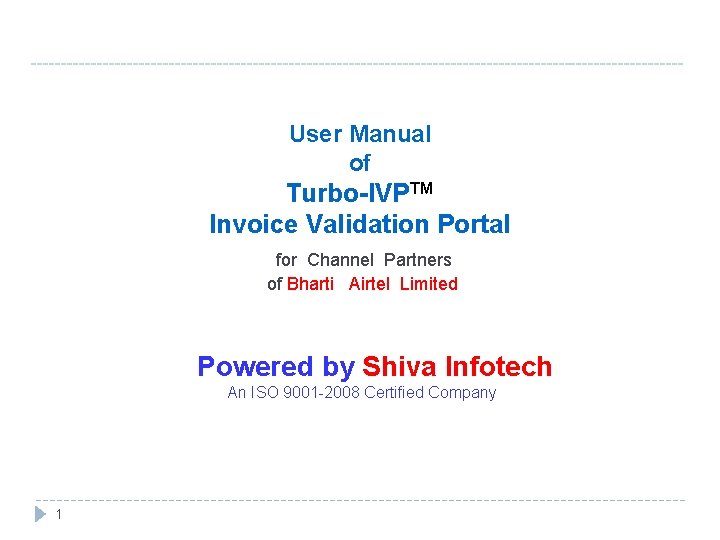 ------------------------------------------------------- User Manual of Turbo-IVPTM Invoice Validation Portal for Channel Partners of Bharti Airtel