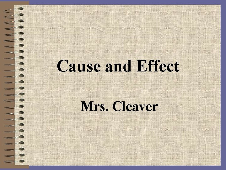 Cause and Effect Mrs. Cleaver 