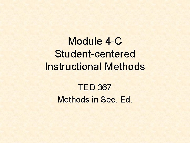 Module 4 -C Student-centered Instructional Methods TED 367 Methods in Sec. Ed. 