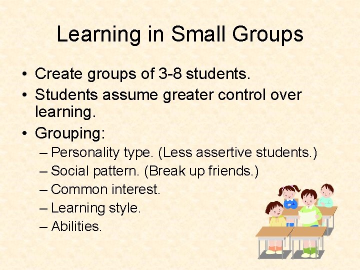 Learning in Small Groups • Create groups of 3 -8 students. • Students assume