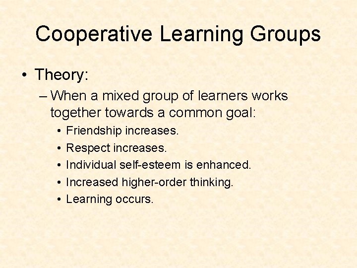 Cooperative Learning Groups • Theory: – When a mixed group of learners works together