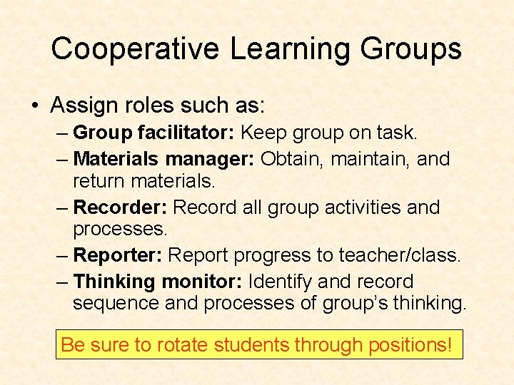 Cooperative Learning Groups • Assign roles such as: – Group facilitator: Keep group on