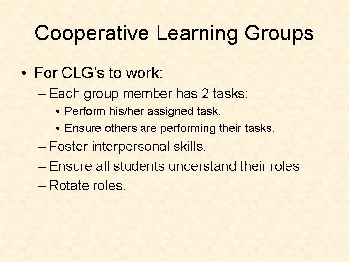 Cooperative Learning Groups • For CLG’s to work: – Each group member has 2