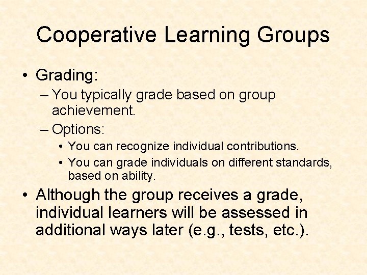 Cooperative Learning Groups • Grading: – You typically grade based on group achievement. –