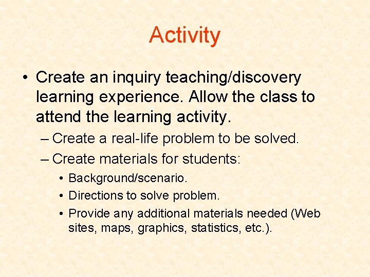 Activity • Create an inquiry teaching/discovery learning experience. Allow the class to attend the