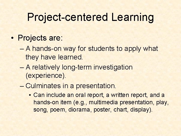 Project-centered Learning • Projects are: – A hands-on way for students to apply what