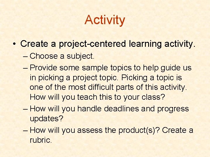 Activity • Create a project-centered learning activity. – Choose a subject. – Provide some