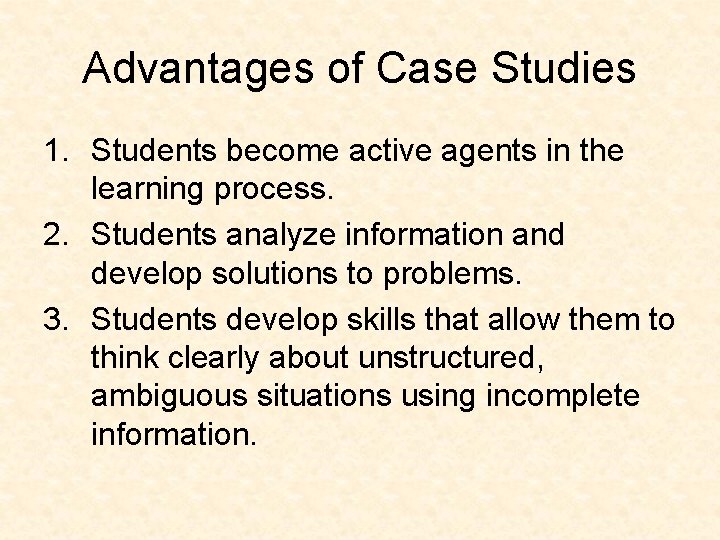 Advantages of Case Studies 1. Students become active agents in the learning process. 2.