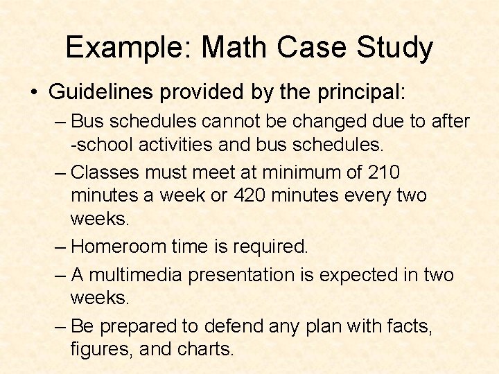 Example: Math Case Study • Guidelines provided by the principal: – Bus schedules cannot