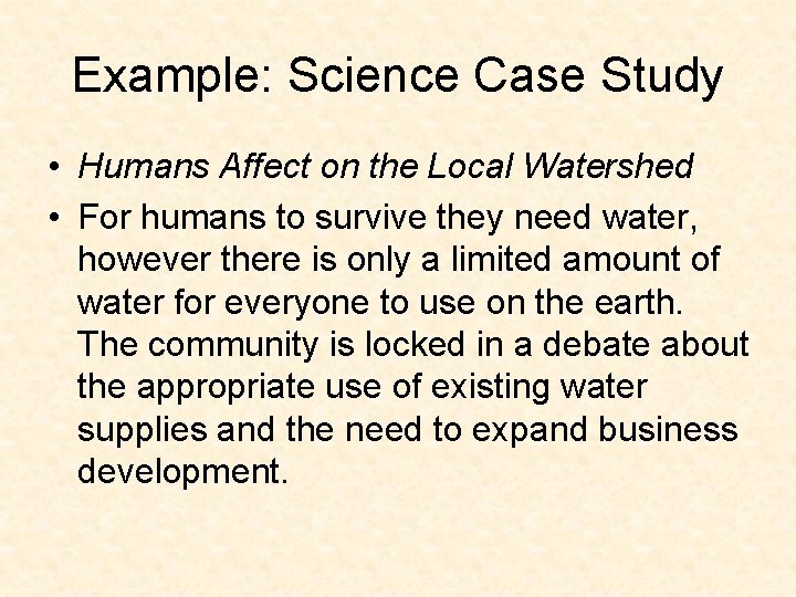 Example: Science Case Study • Humans Affect on the Local Watershed • For humans