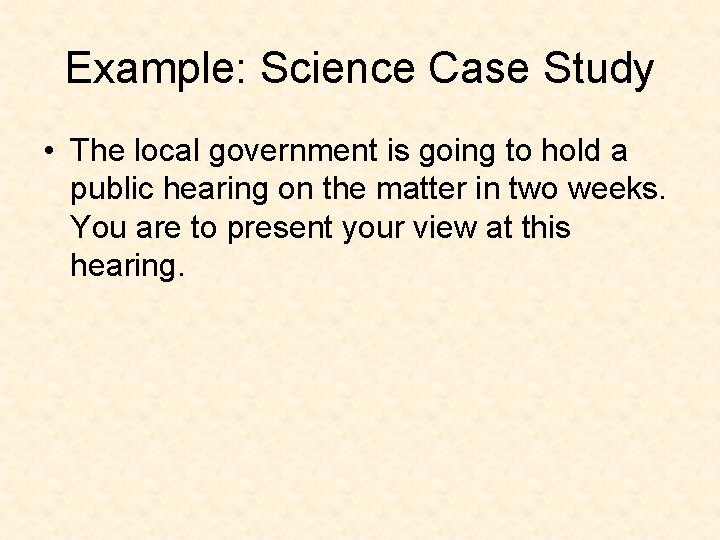 Example: Science Case Study • The local government is going to hold a public