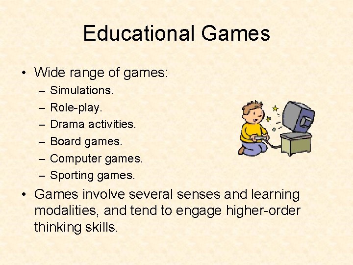 Educational Games • Wide range of games: – – – Simulations. Role-play. Drama activities.