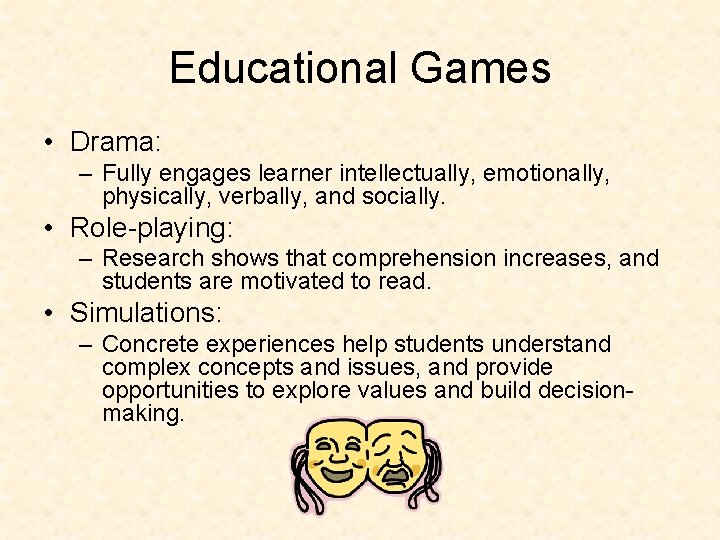 Educational Games • Drama: – Fully engages learner intellectually, emotionally, physically, verbally, and socially.