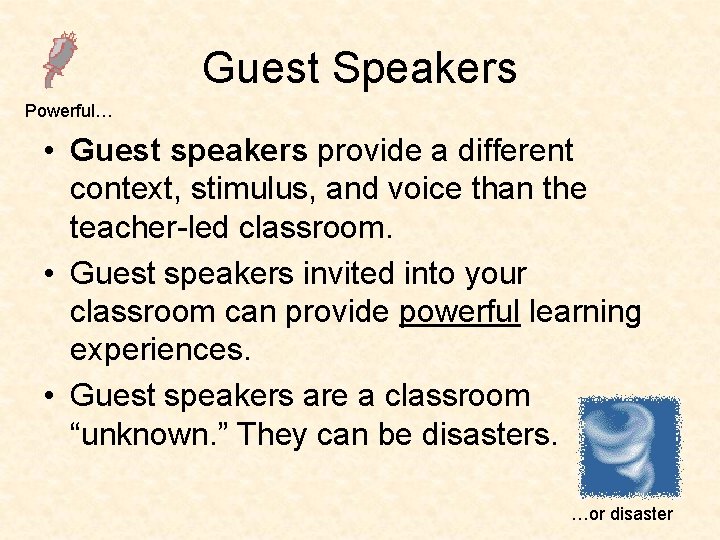 Guest Speakers Powerful… • Guest speakers provide a different context, stimulus, and voice than