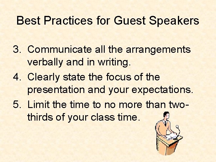 Best Practices for Guest Speakers 3. Communicate all the arrangements verbally and in writing.
