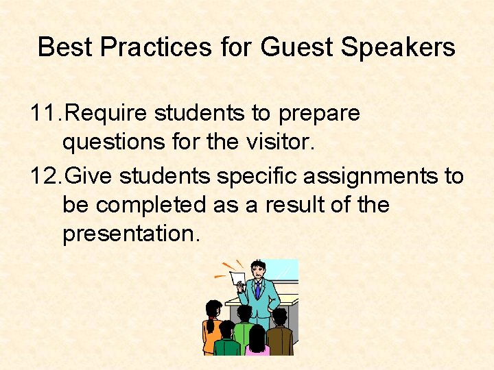Best Practices for Guest Speakers 11. Require students to prepare questions for the visitor.