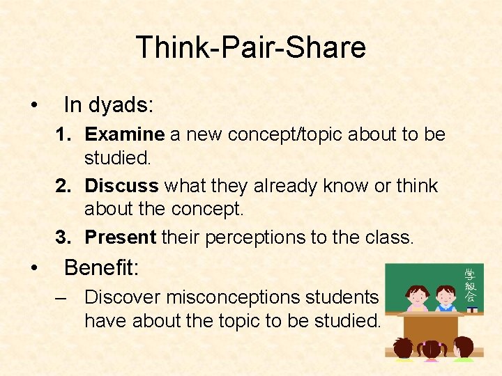 Think-Pair-Share • In dyads: 1. Examine a new concept/topic about to be studied. 2.