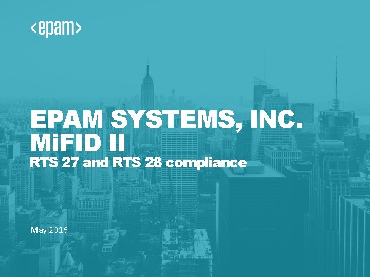 EPAM SYSTEMS, INC. Mi. FID II RTS 27 and RTS 28 compliance May 2016