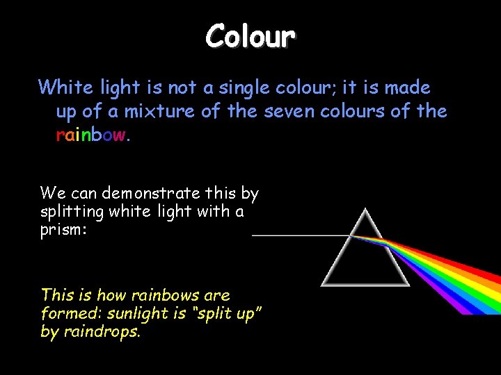 Colour White light is not a single colour; it is made up of a