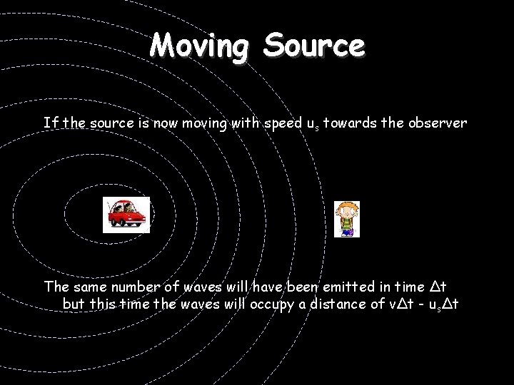 Moving Source If the source is now moving with speed us towards the observer