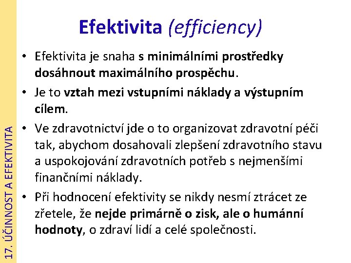 17. ÚČINNOST A EFEKTIVITA Efektivita (efficiency) • Efektivita je snaha s minimálními prostředky dosáhnout