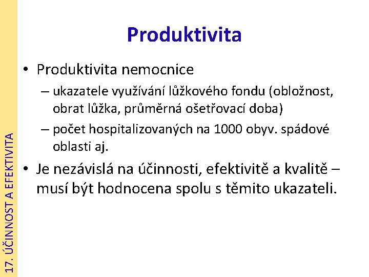 Produktivita 17. ÚČINNOST A EFEKTIVITA • Produktivita nemocnice – ukazatele využívání lůžkového fondu (obložnost,