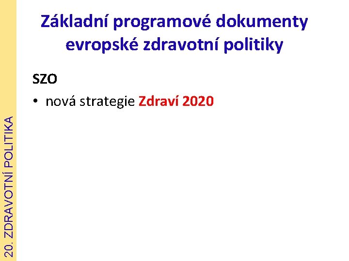 Základní programové dokumenty evropské zdravotní politiky 20. ZDRAVOTNÍ POLITIKA SZO • nová strategie Zdraví