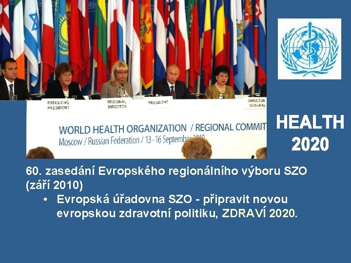 60. zasedání Evropského regionálního výboru SZO (září 2010) • Evropská úřadovna SZO - připravit