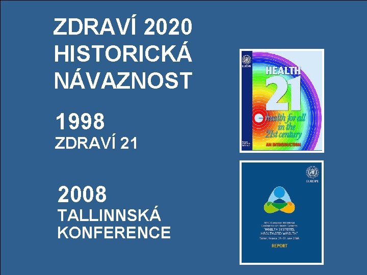 ZDRAVÍ 2020 HISTORICKÁ NÁVAZNOST 1998 ZDRAVÍ 21 2008 TALLINNSKÁ KONFERENCE 