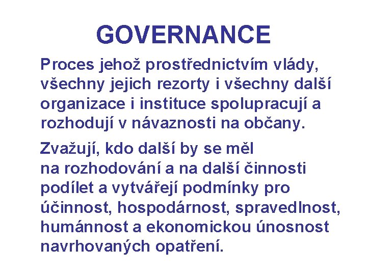 GOVERNANCE Proces jehož prostřednictvím vlády, všechny jejich rezorty i všechny další organizace i instituce