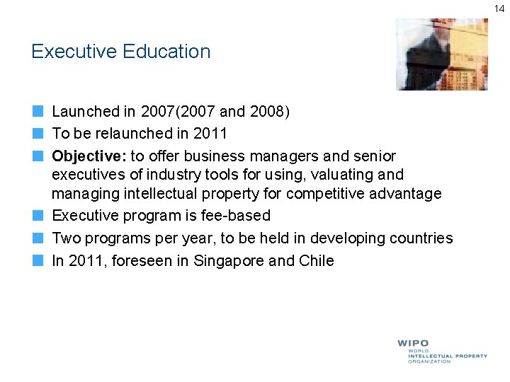 14 Executive Education Launched in 2007(2007 and 2008) To be relaunched in 2011 Objective: