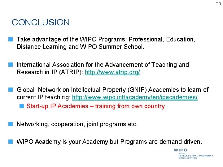 20 CONCLUSION Take advantage of the WIPO Programs: Professional, Education, Distance Learning and WIPO