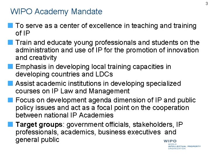  WIPO Academy Mandate To serve as a center of excellence in teaching and