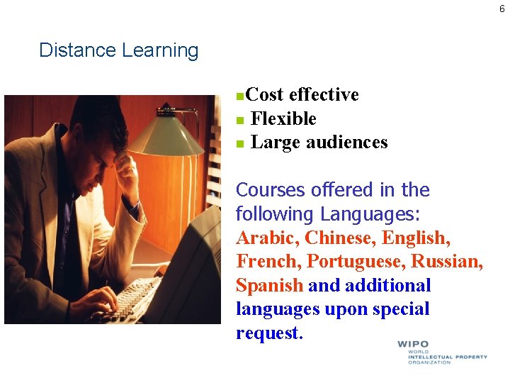 6 Distance Learning Cost effective n Flexible n Large audiences n Courses offered in