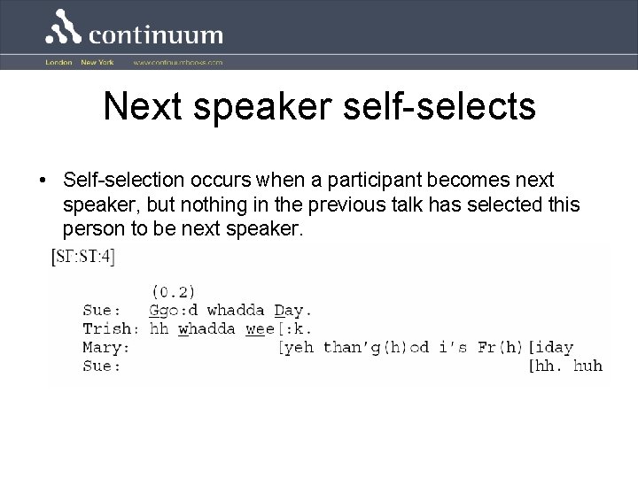 Next speaker self-selects • Self-selection occurs when a participant becomes next speaker, but nothing