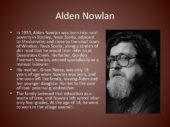 Alden Nowlan • In 1933, Alden Nowlan was born into rural poverty in Stanley,