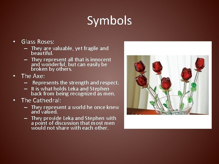 Symbols • Glass Roses: – They are valuable, yet fragile and beautiful. – They
