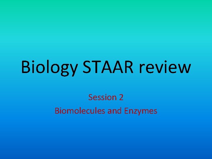 Biology STAAR review Session 2 Biomolecules and Enzymes 