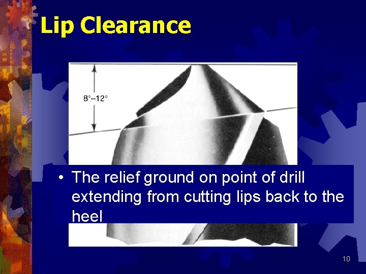 Lip Clearance • The relief ground on point of drill extending from cutting lips