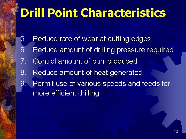 Drill Point Characteristics 5. Reduce rate of wear at cutting edges 6. Reduce amount