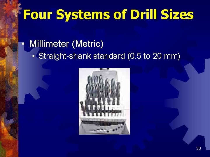 Four Systems of Drill Sizes • Millimeter (Metric) • Straight-shank standard (0. 5 to
