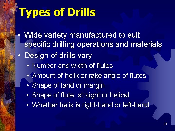 Types of Drills • Wide variety manufactured to suit specific drilling operations and materials