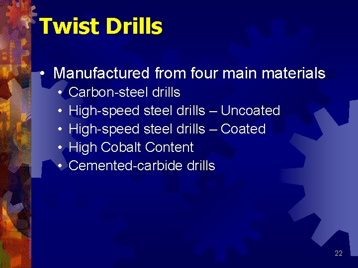 Twist Drills • Manufactured from four main materials • • • Carbon-steel drills High-speed