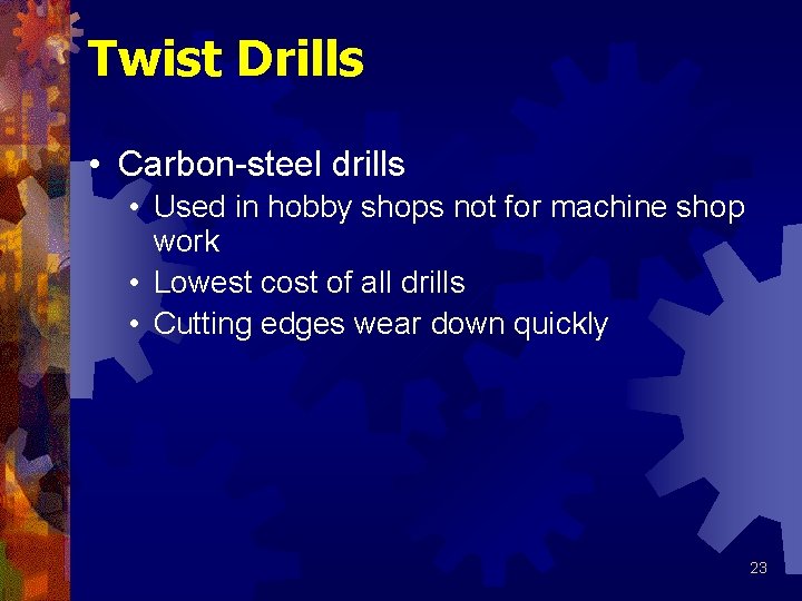 Twist Drills • Carbon-steel drills • Used in hobby shops not for machine shop