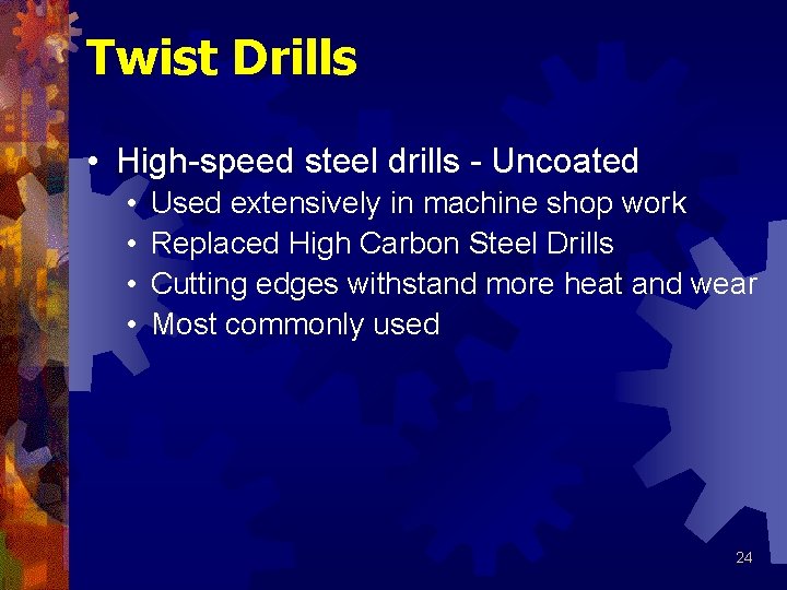 Twist Drills • High-speed steel drills - Uncoated • • Used extensively in machine